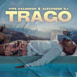 Pipe Calderón Ft. Alexander DJ – Trago